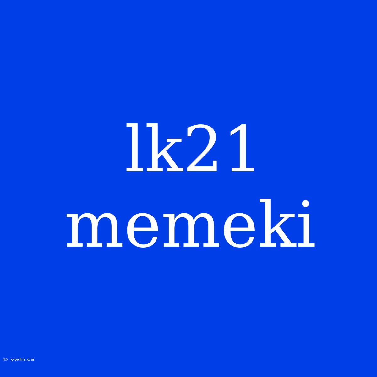 Lk21 Memeki