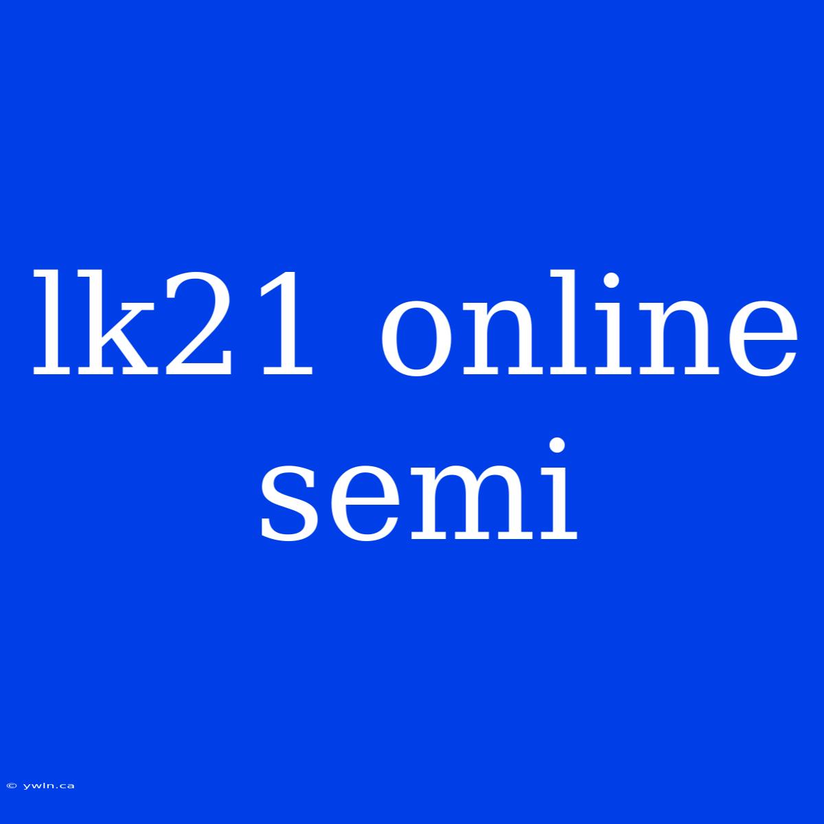 Lk21 Online Semi