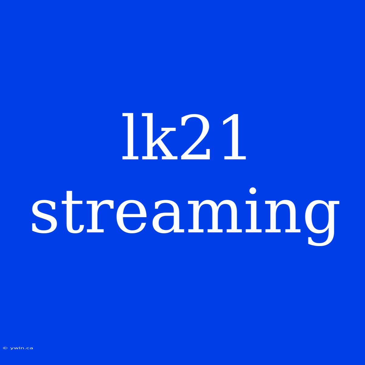 Lk21 Streaming