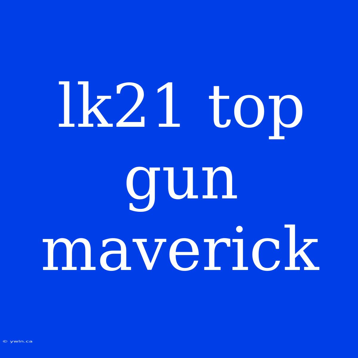 Lk21 Top Gun Maverick