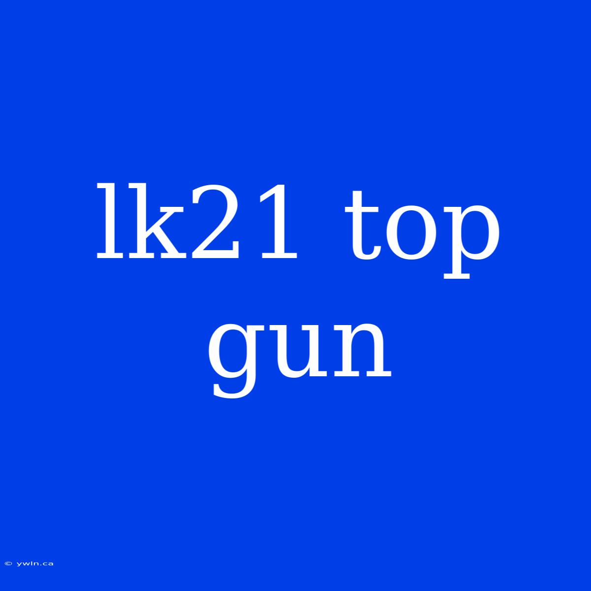 Lk21 Top Gun