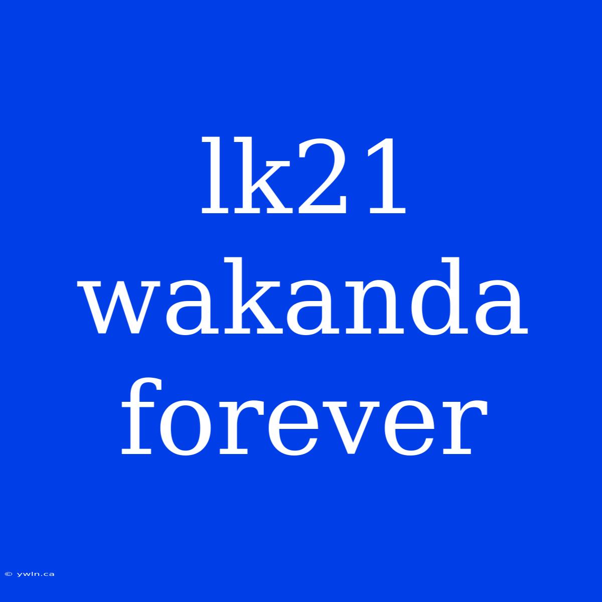 Lk21 Wakanda Forever