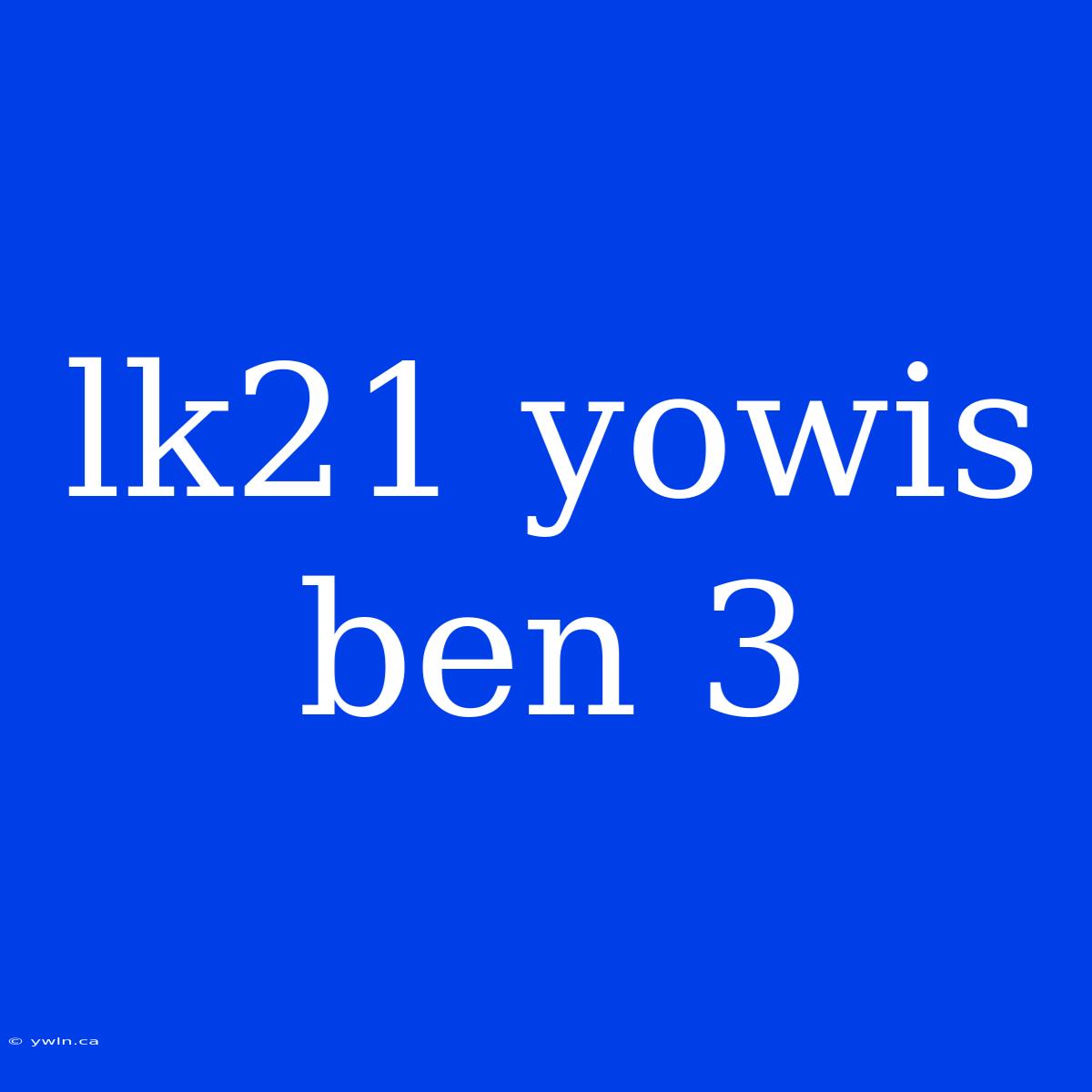 Lk21 Yowis Ben 3