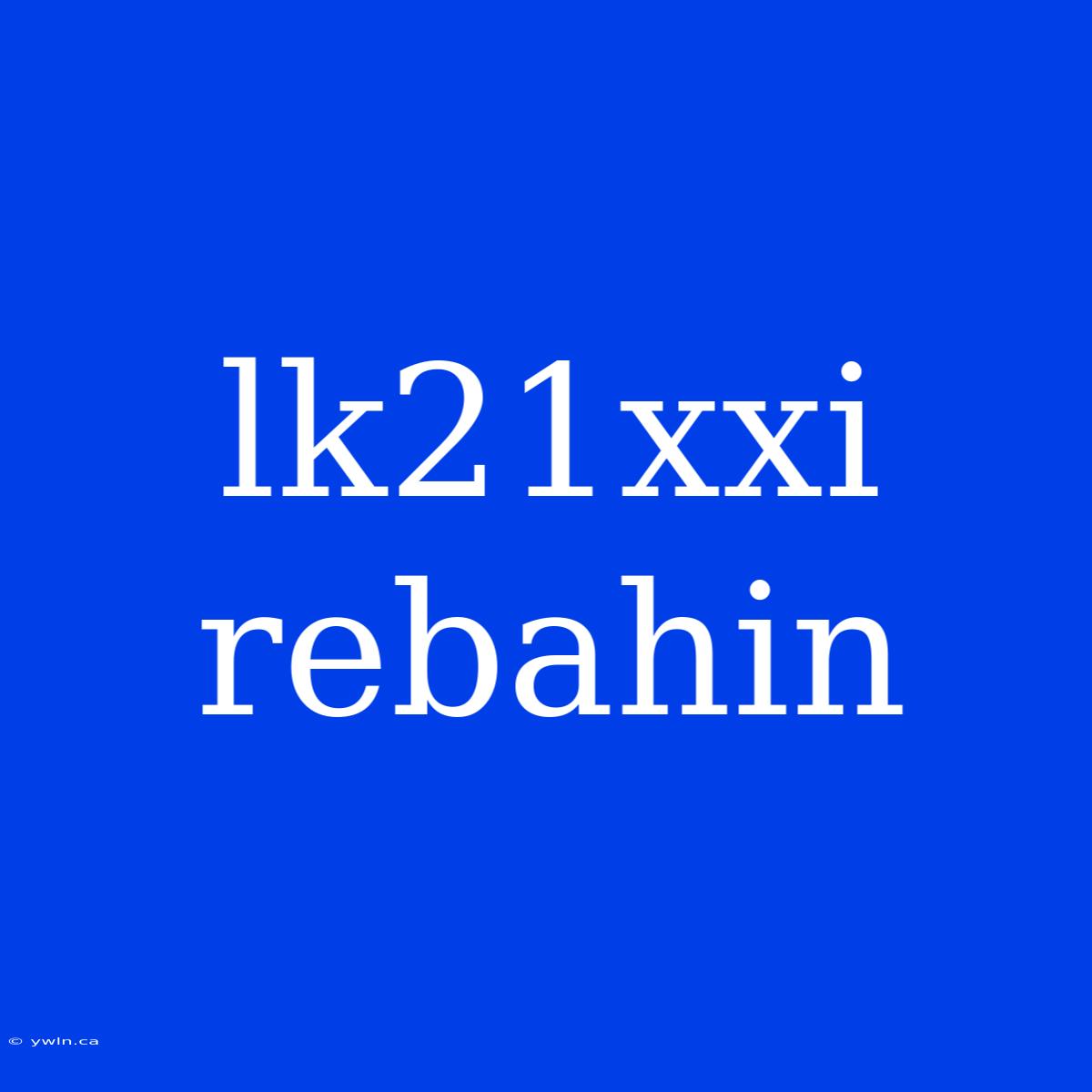 Lk21xxi Rebahin