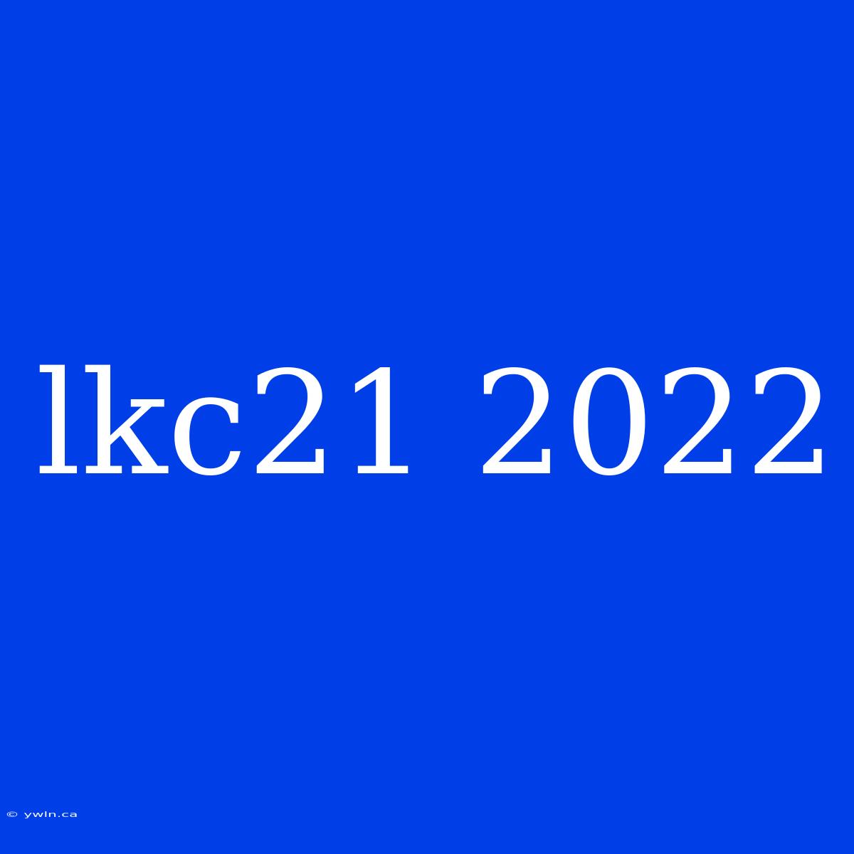 Lkc21 2022