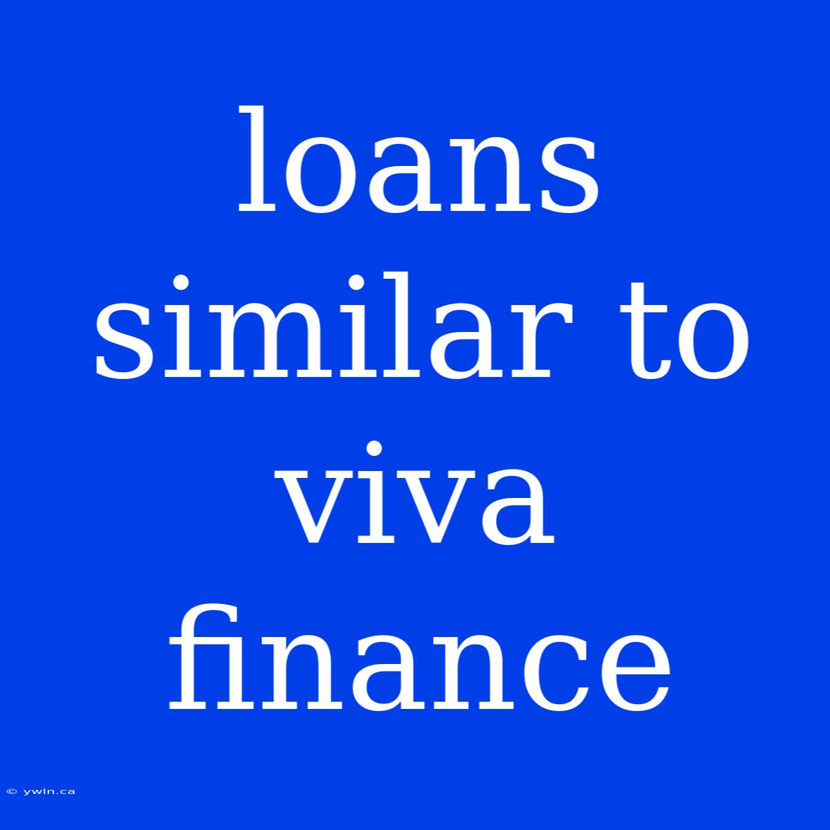 Loans Similar To Viva Finance