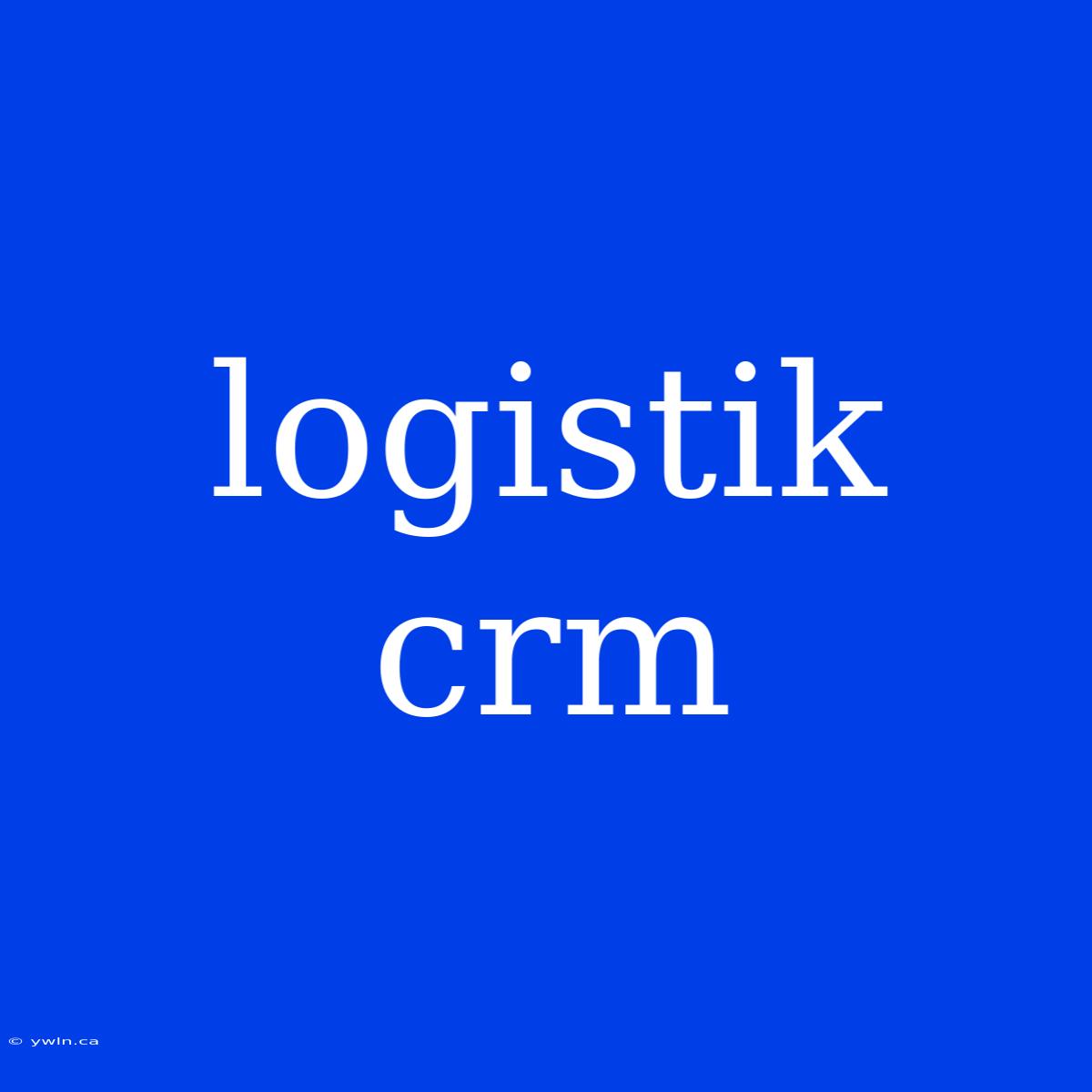 Logistik Crm