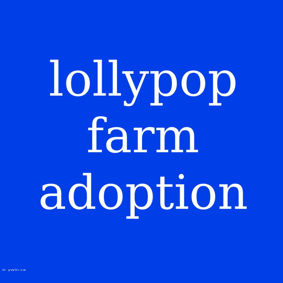 Lollypop Farm Adoption