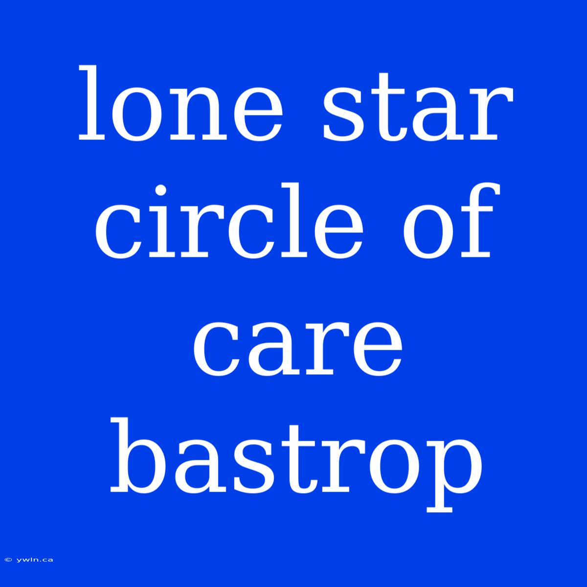 Lone Star Circle Of Care Bastrop