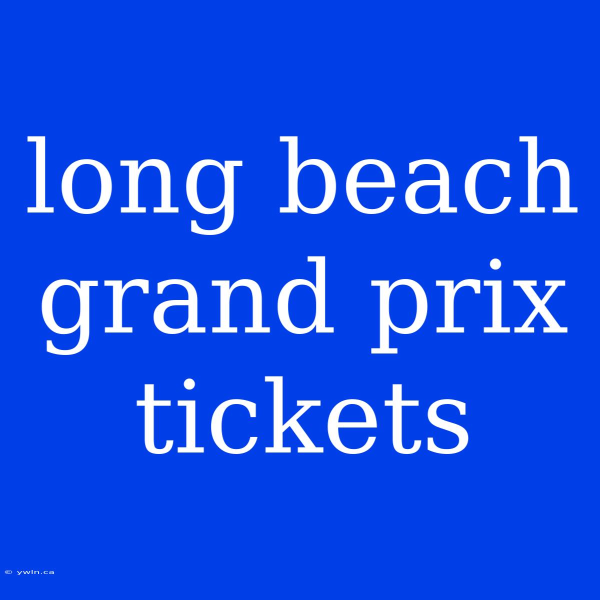 Long Beach Grand Prix Tickets