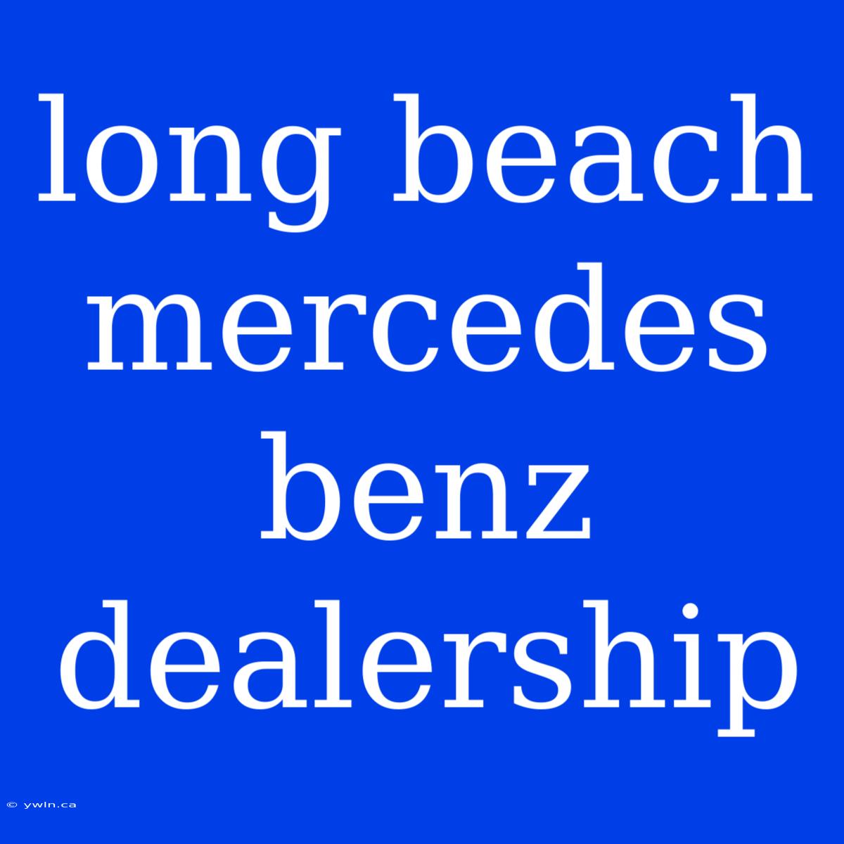 Long Beach Mercedes Benz Dealership