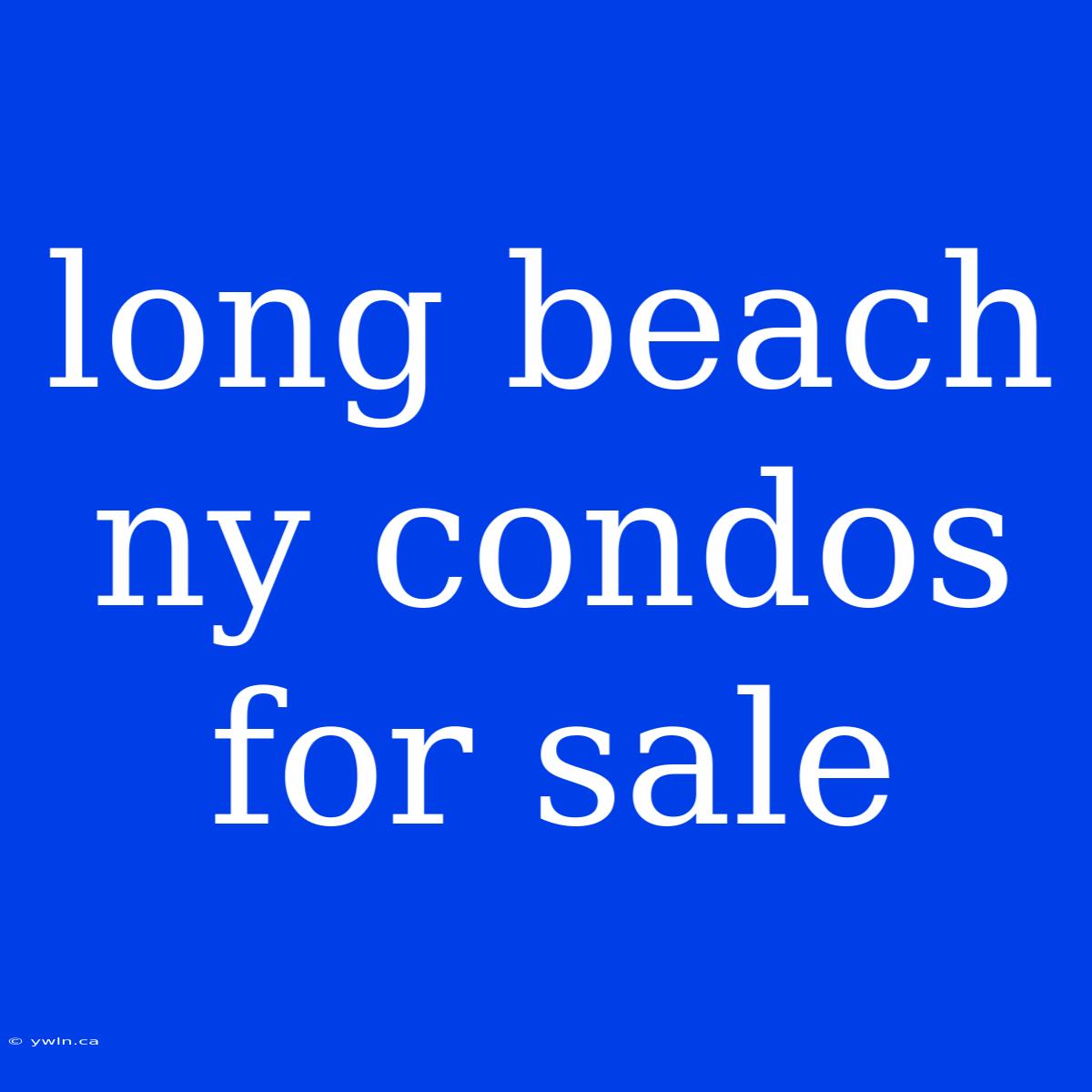 Long Beach Ny Condos For Sale