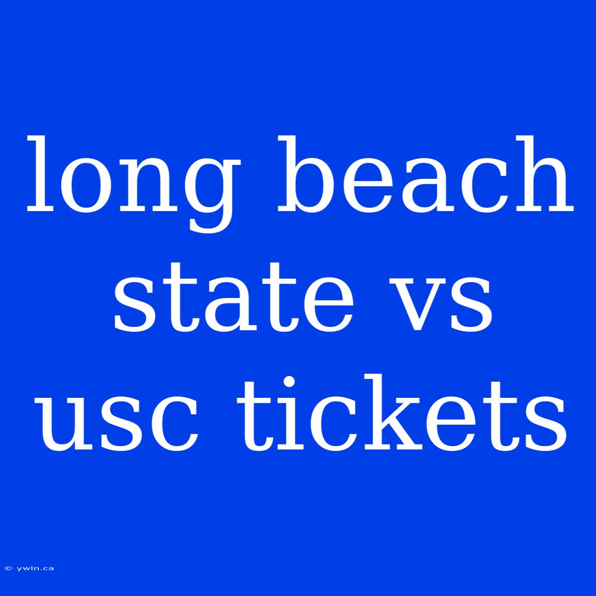 Long Beach State Vs Usc Tickets