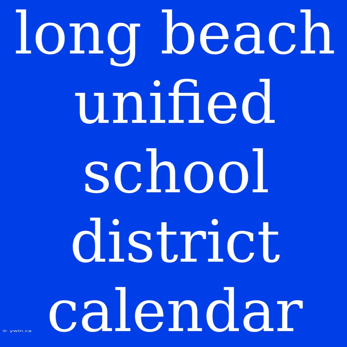 Long Beach Unified School District Calendar