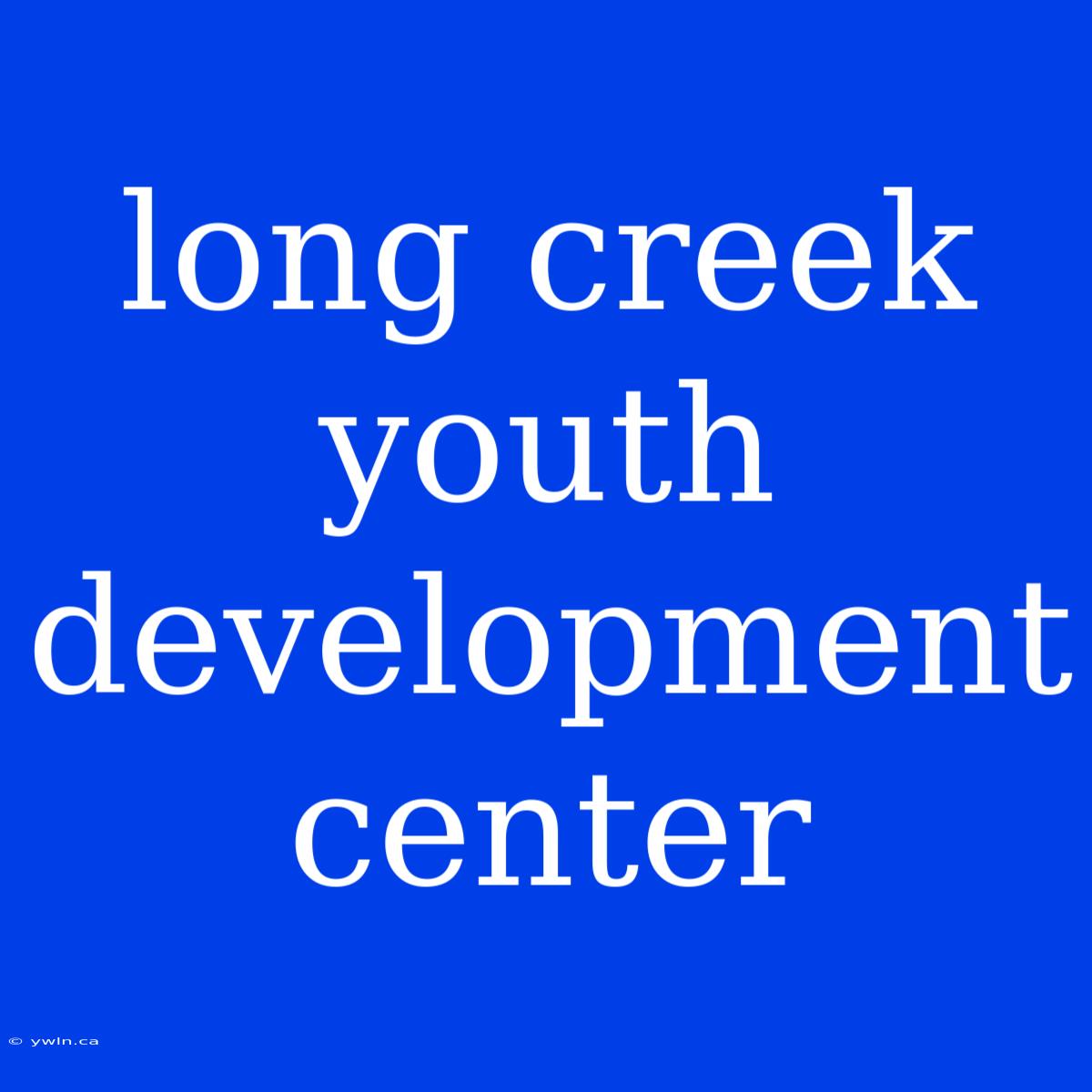 Long Creek Youth Development Center