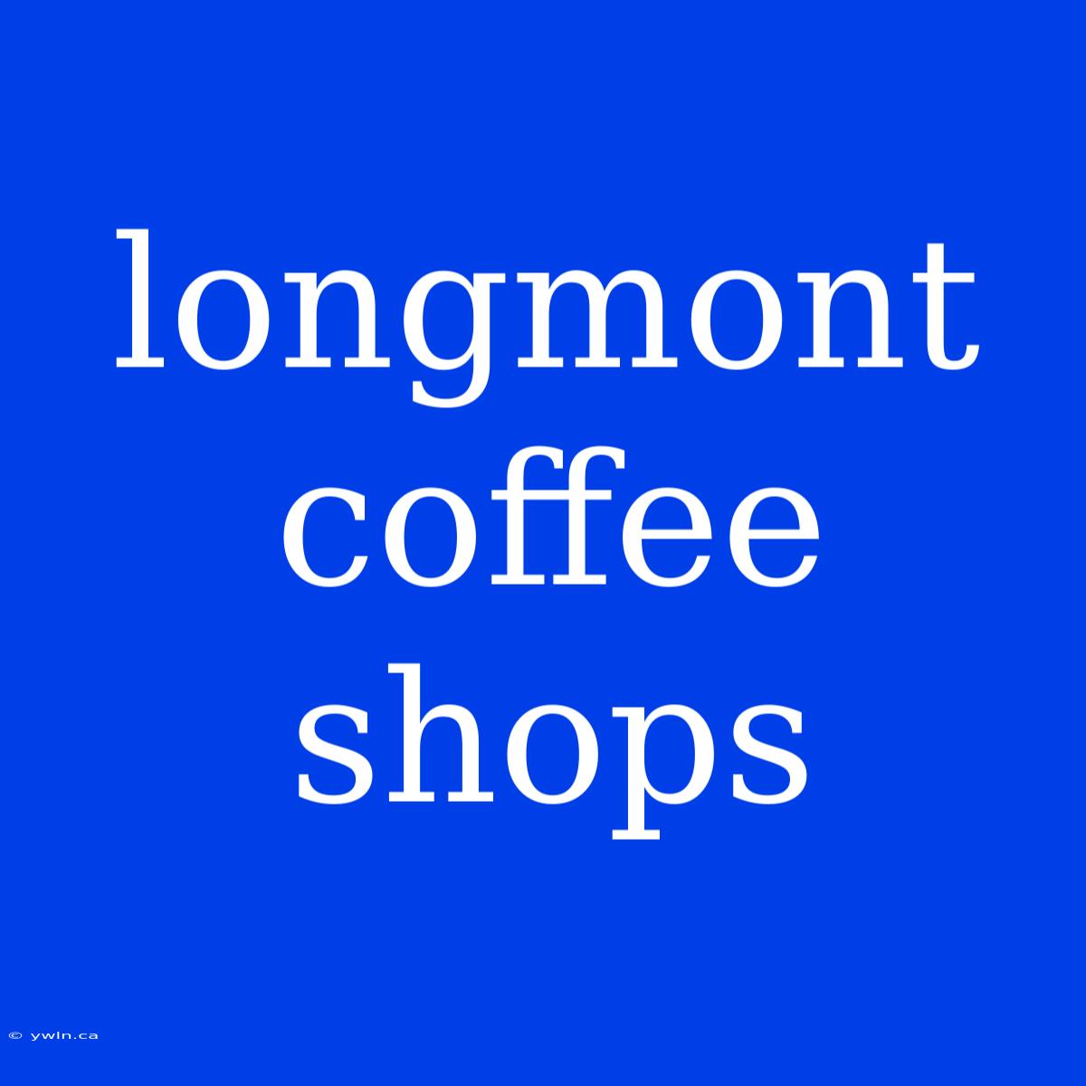 Longmont Coffee Shops