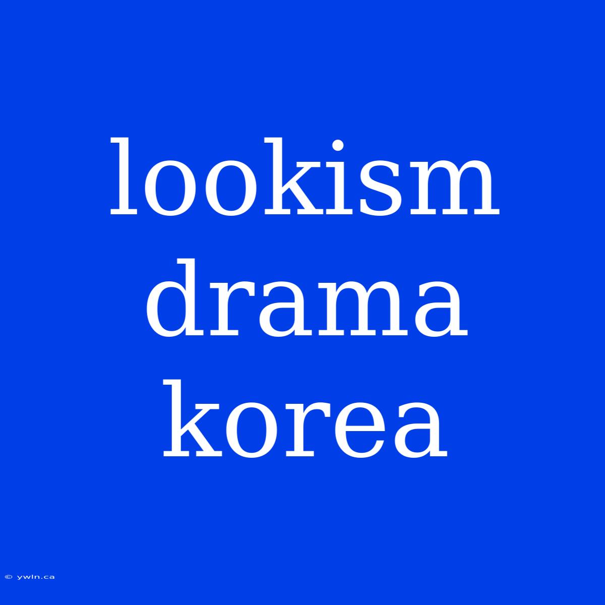 Lookism Drama Korea