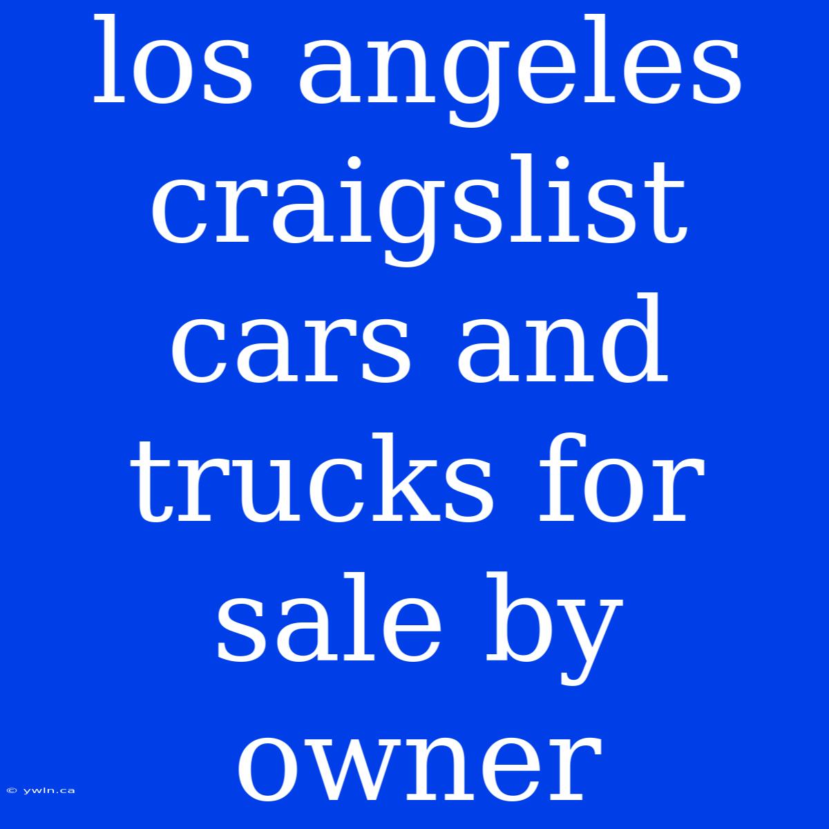 Los Angeles Craigslist Cars And Trucks For Sale By Owner