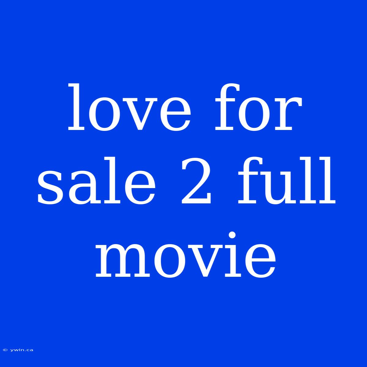 Love For Sale 2 Full Movie