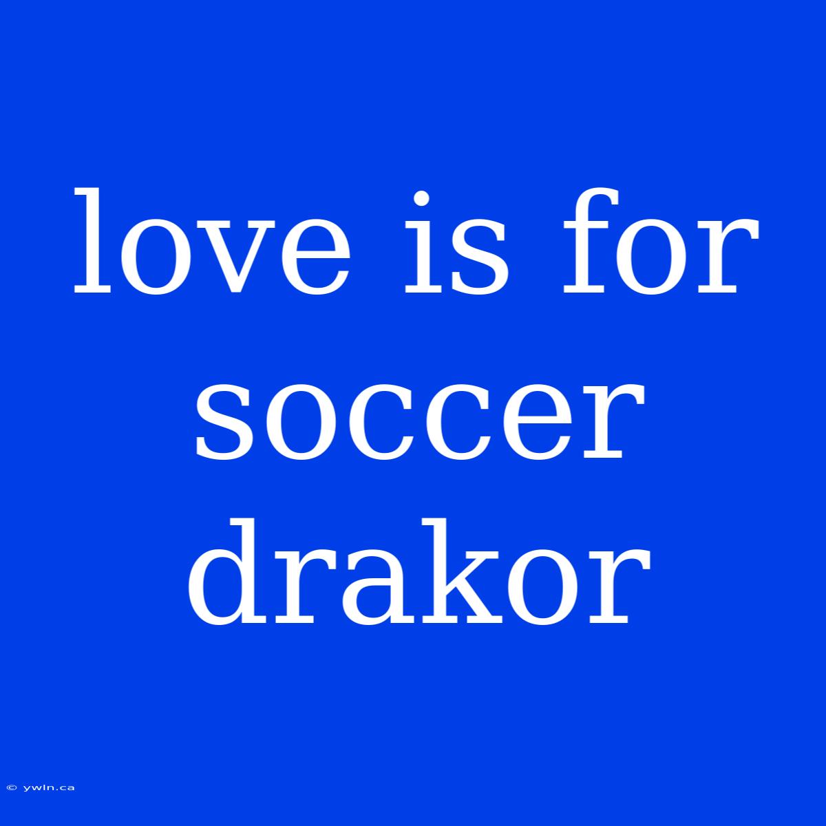 Love Is For Soccer Drakor