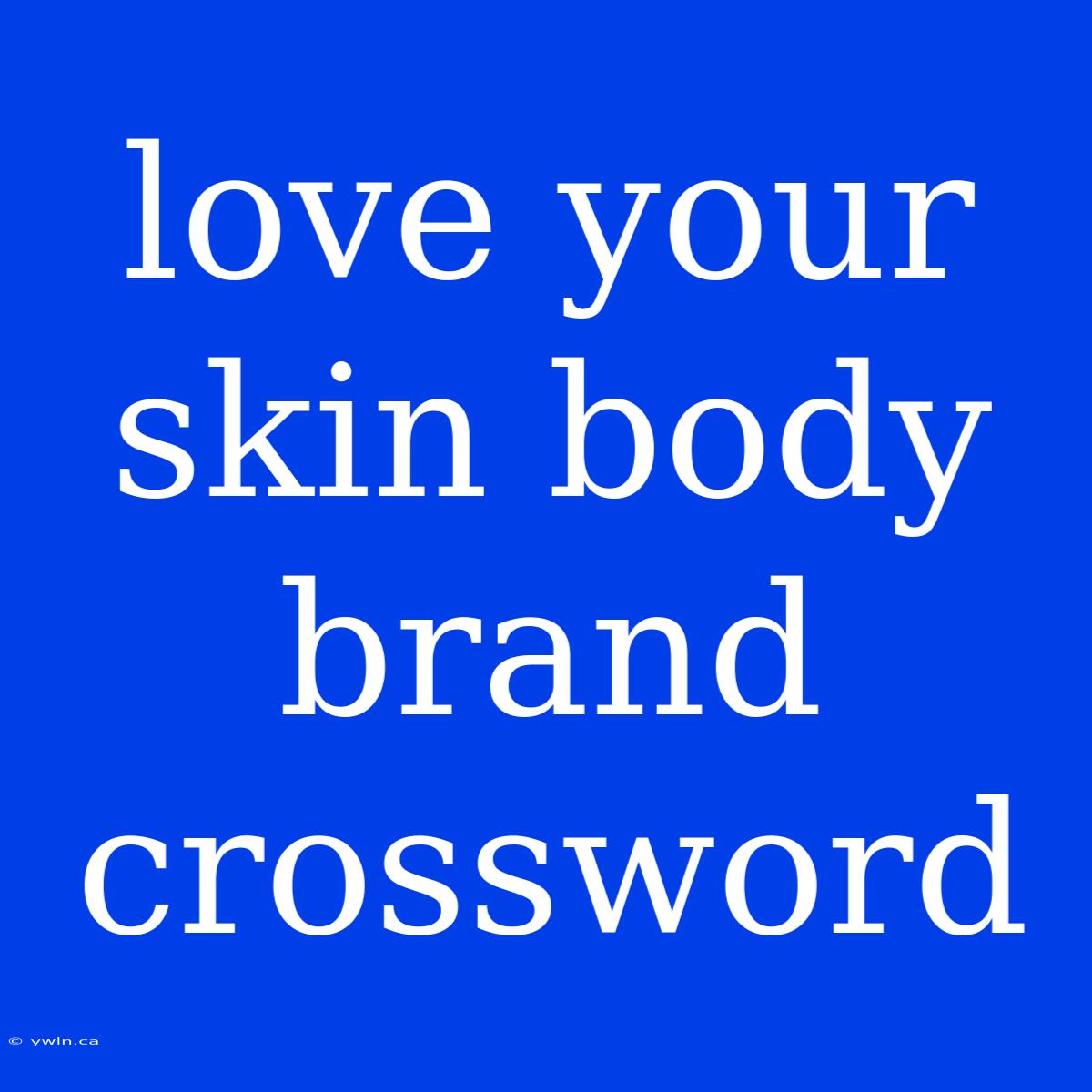 Love Your Skin Body Brand Crossword