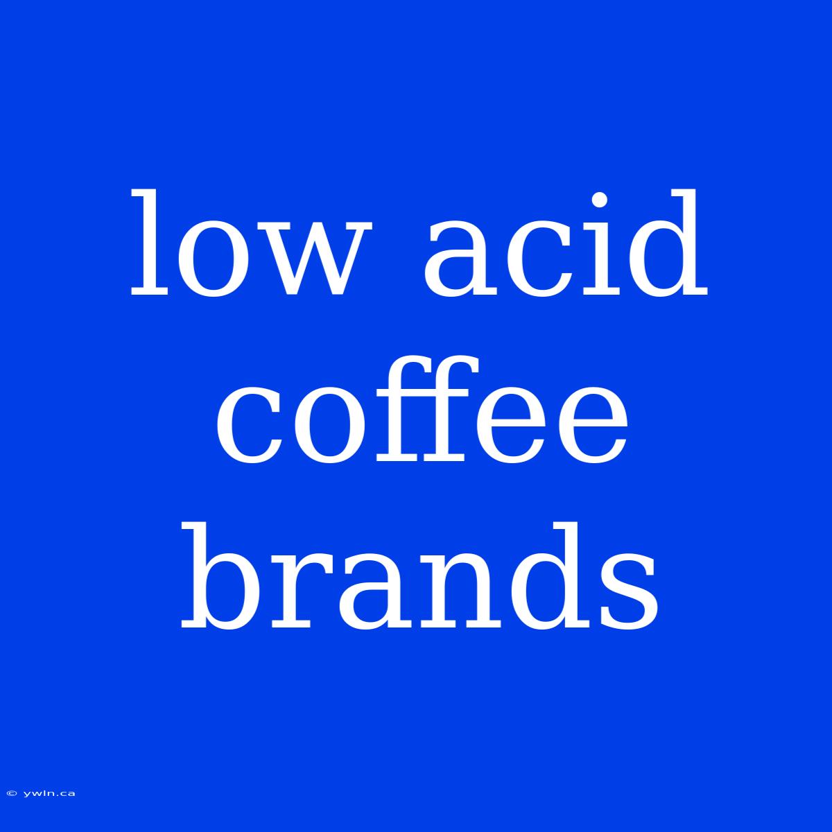 Low Acid Coffee Brands