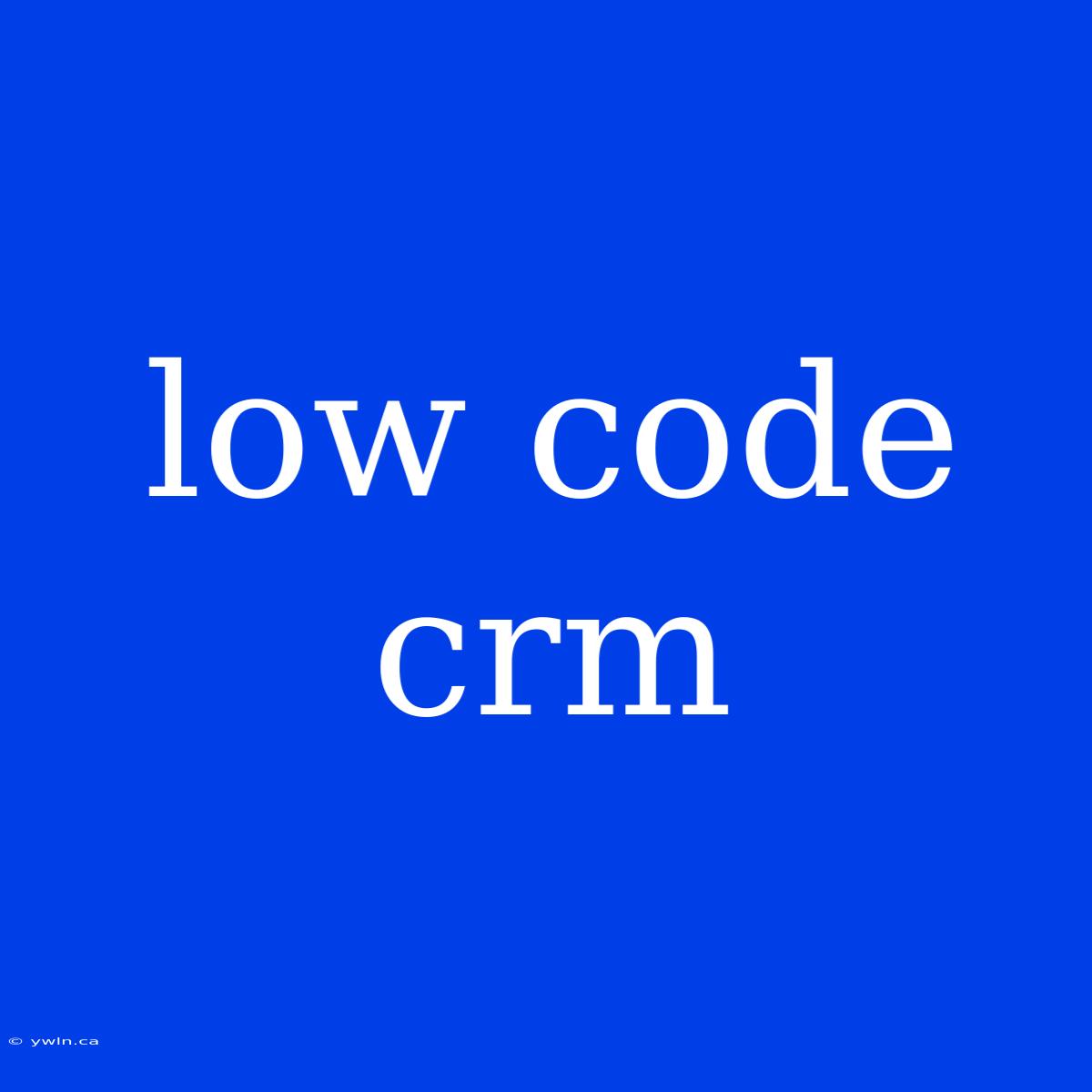 Low Code Crm