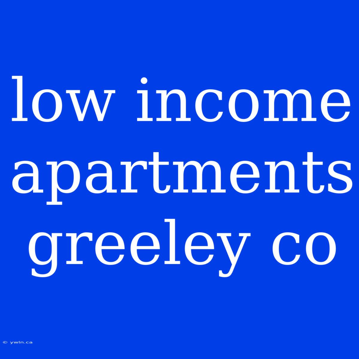 Low Income Apartments Greeley Co