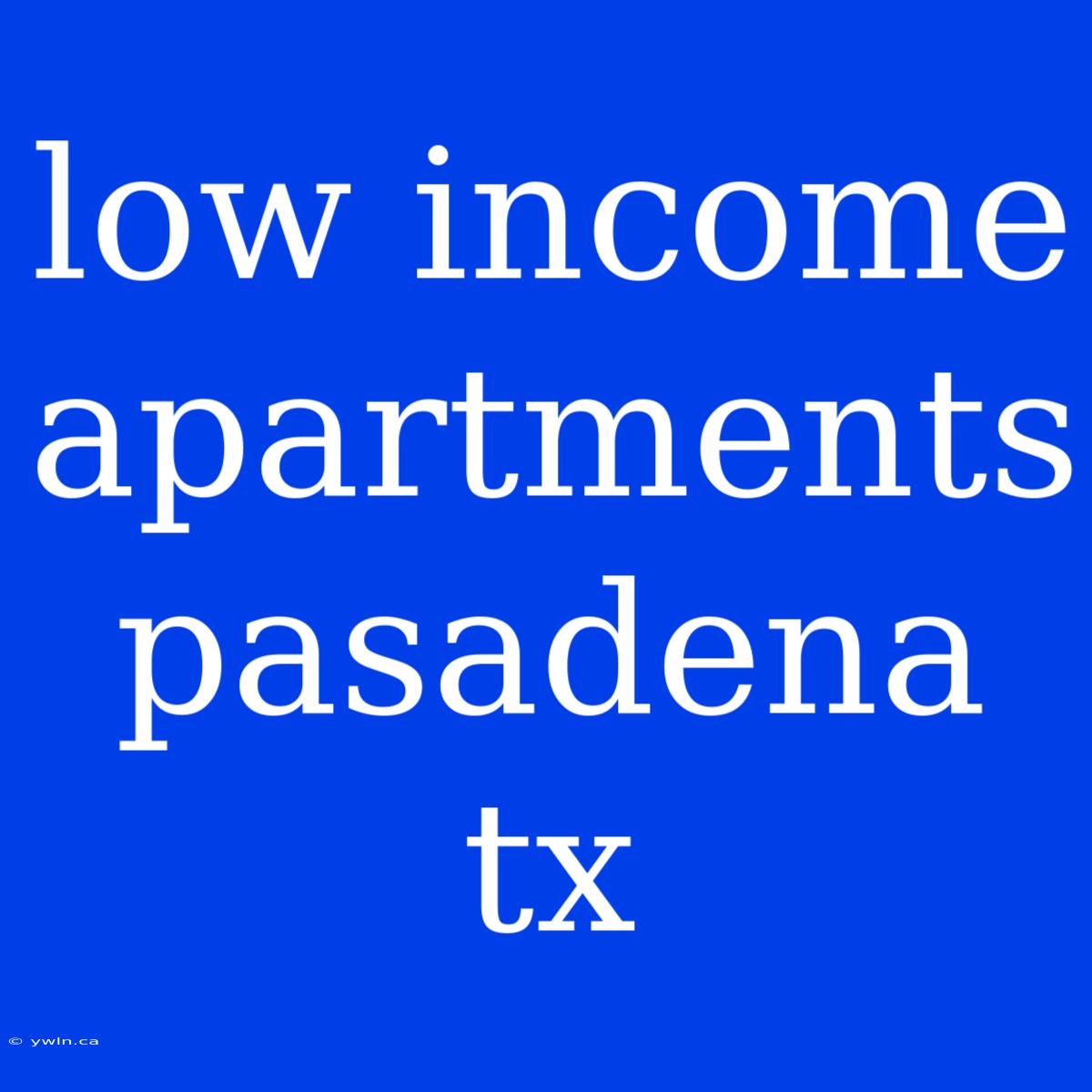 Low Income Apartments Pasadena Tx