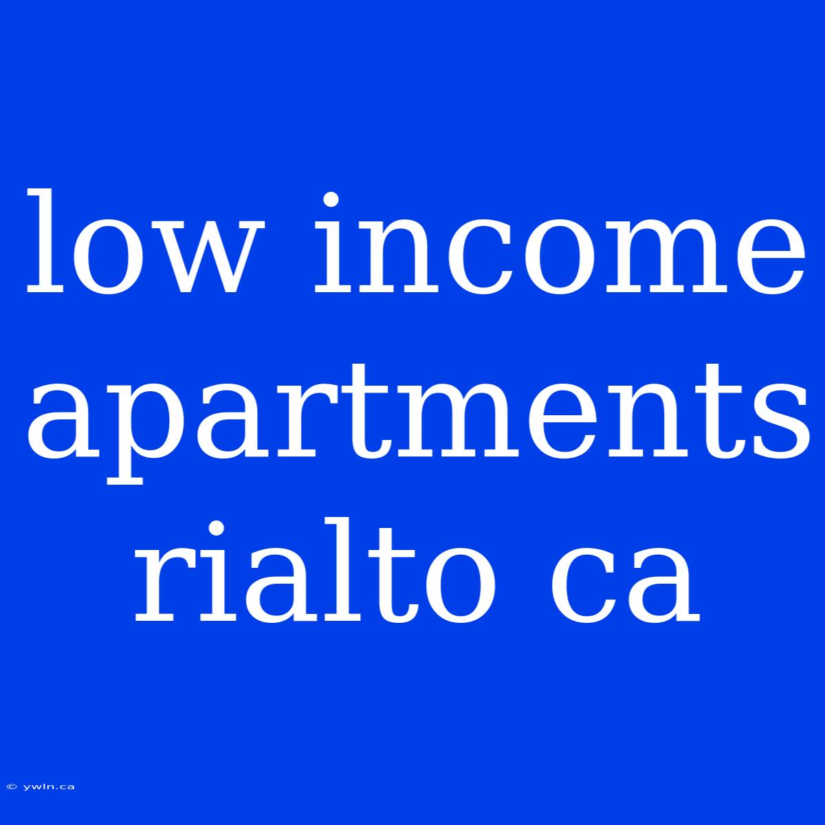 Low Income Apartments Rialto Ca