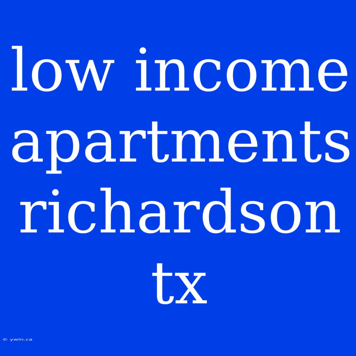 Low Income Apartments Richardson Tx