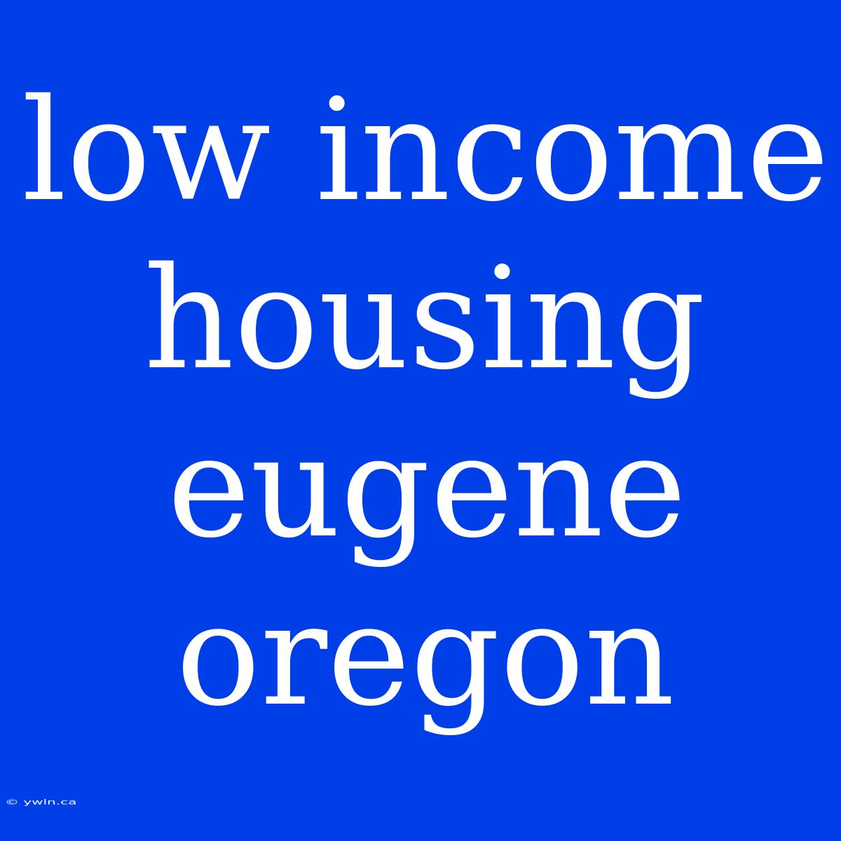 Low Income Housing Eugene Oregon