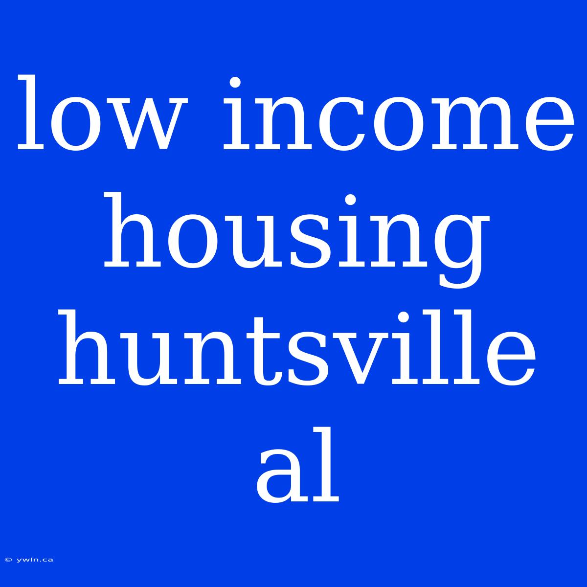 Low Income Housing Huntsville Al