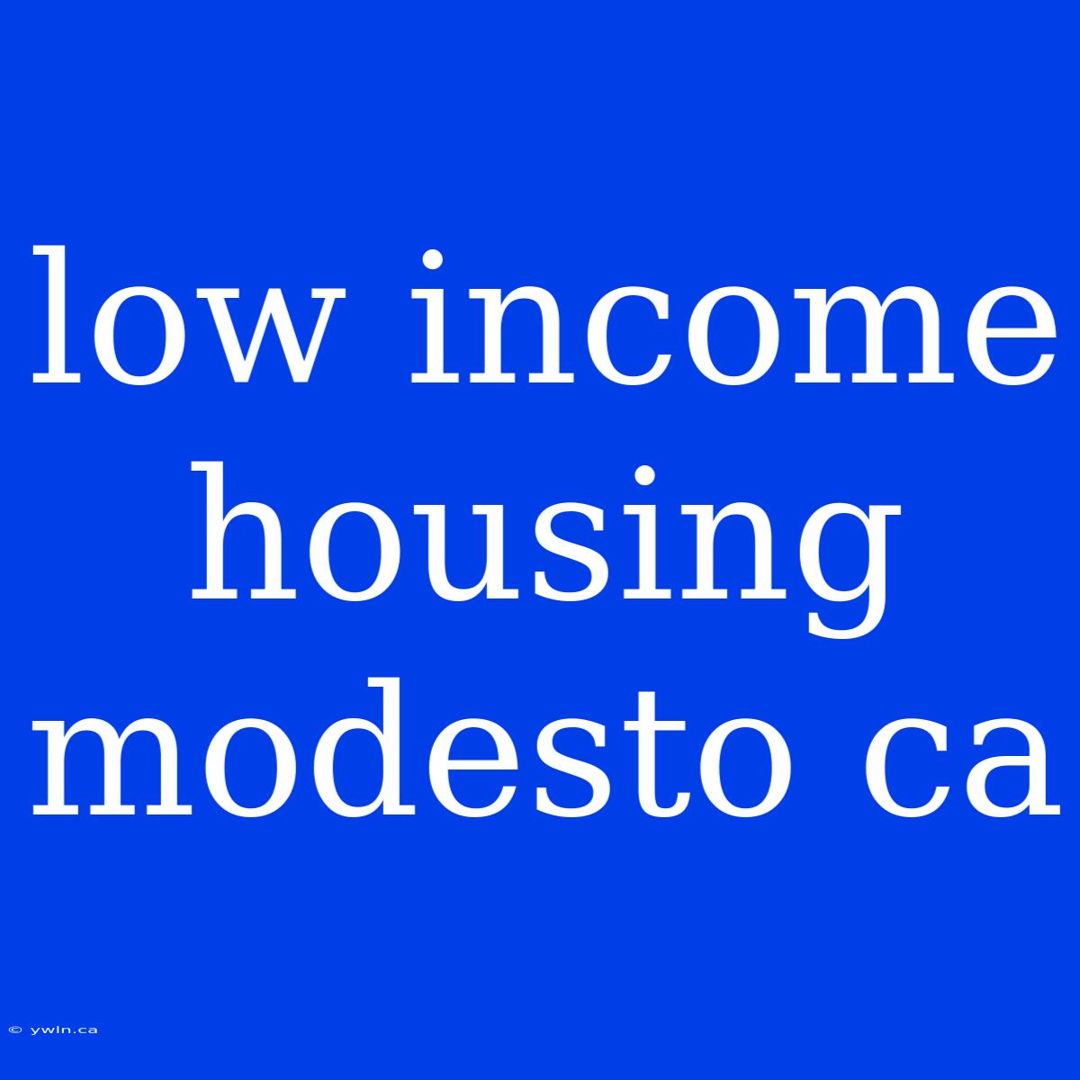 Low Income Housing Modesto Ca