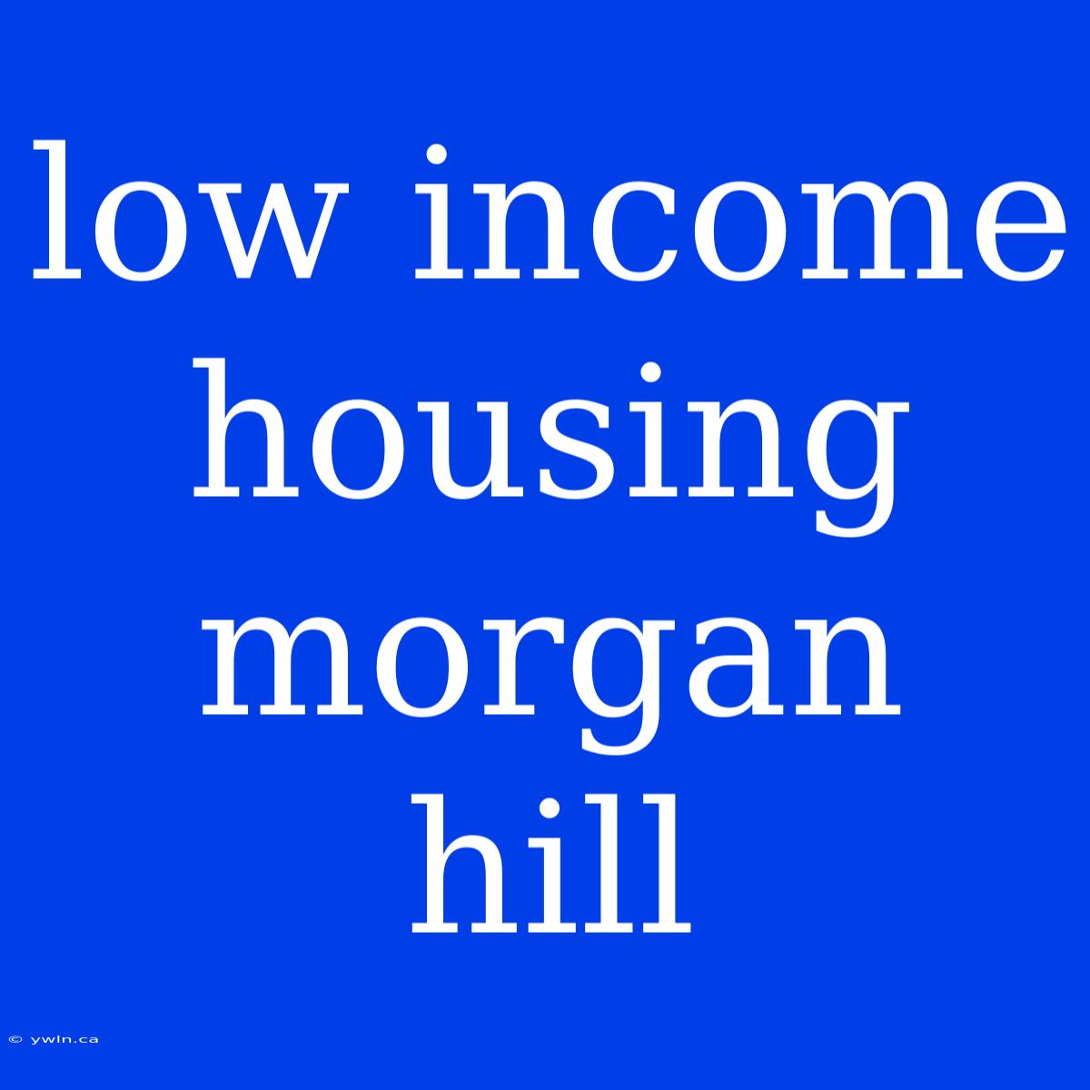 Low Income Housing Morgan Hill