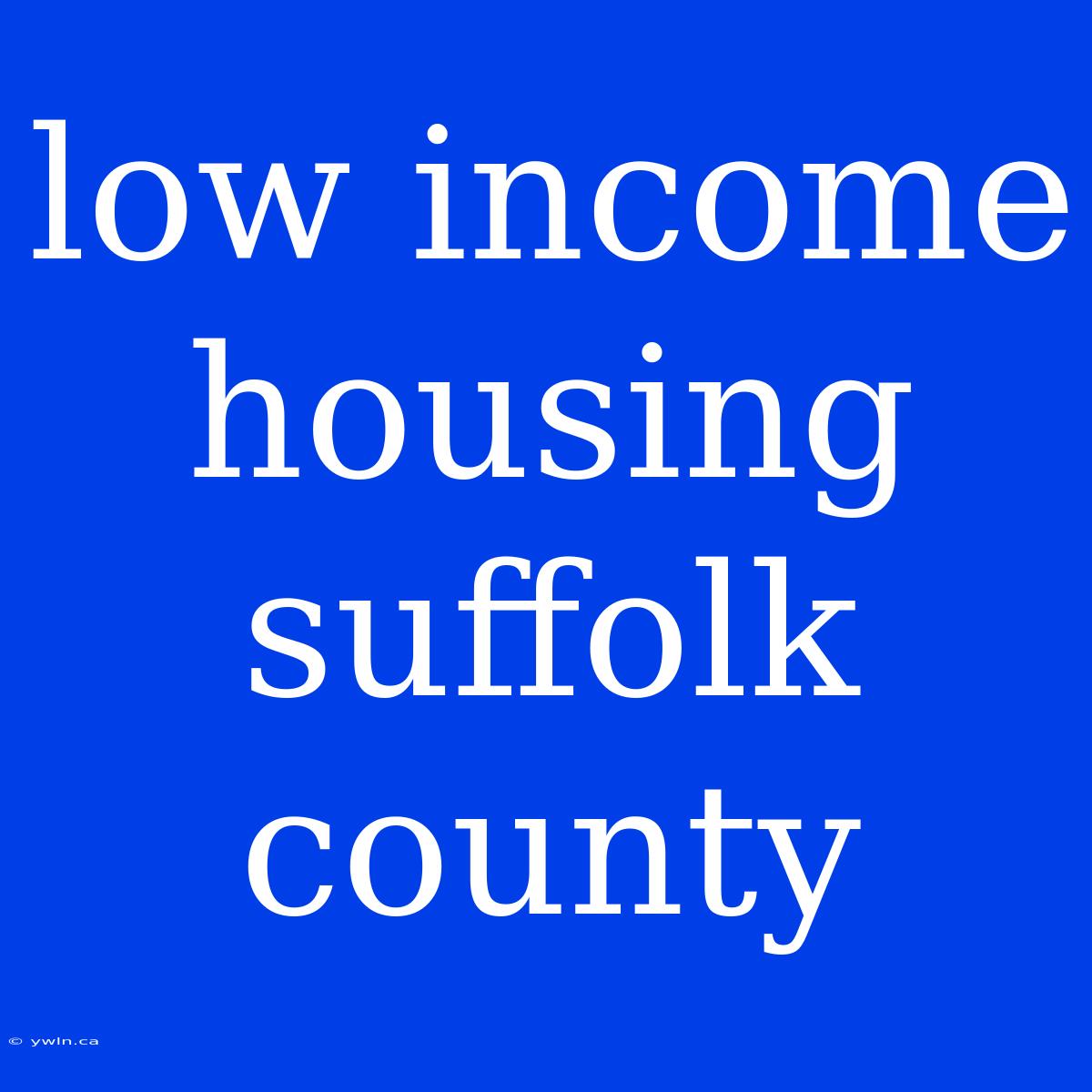 Low Income Housing Suffolk County