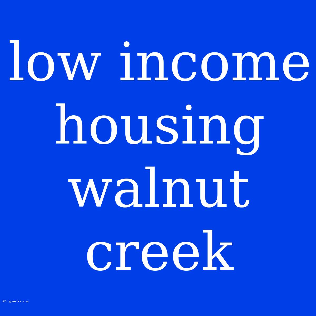 Low Income Housing Walnut Creek