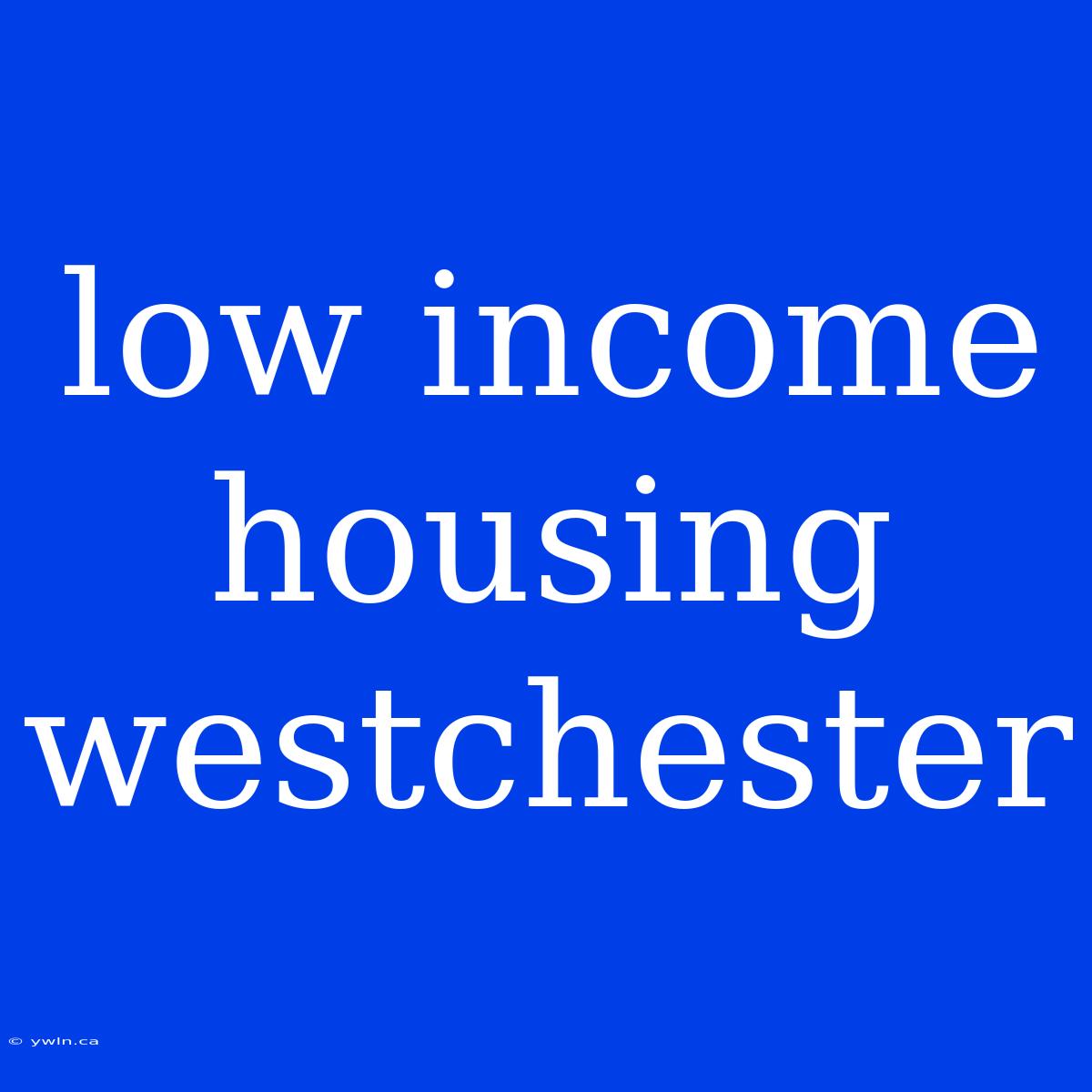 Low Income Housing Westchester