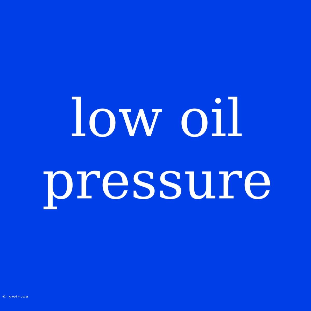 Low Oil Pressure