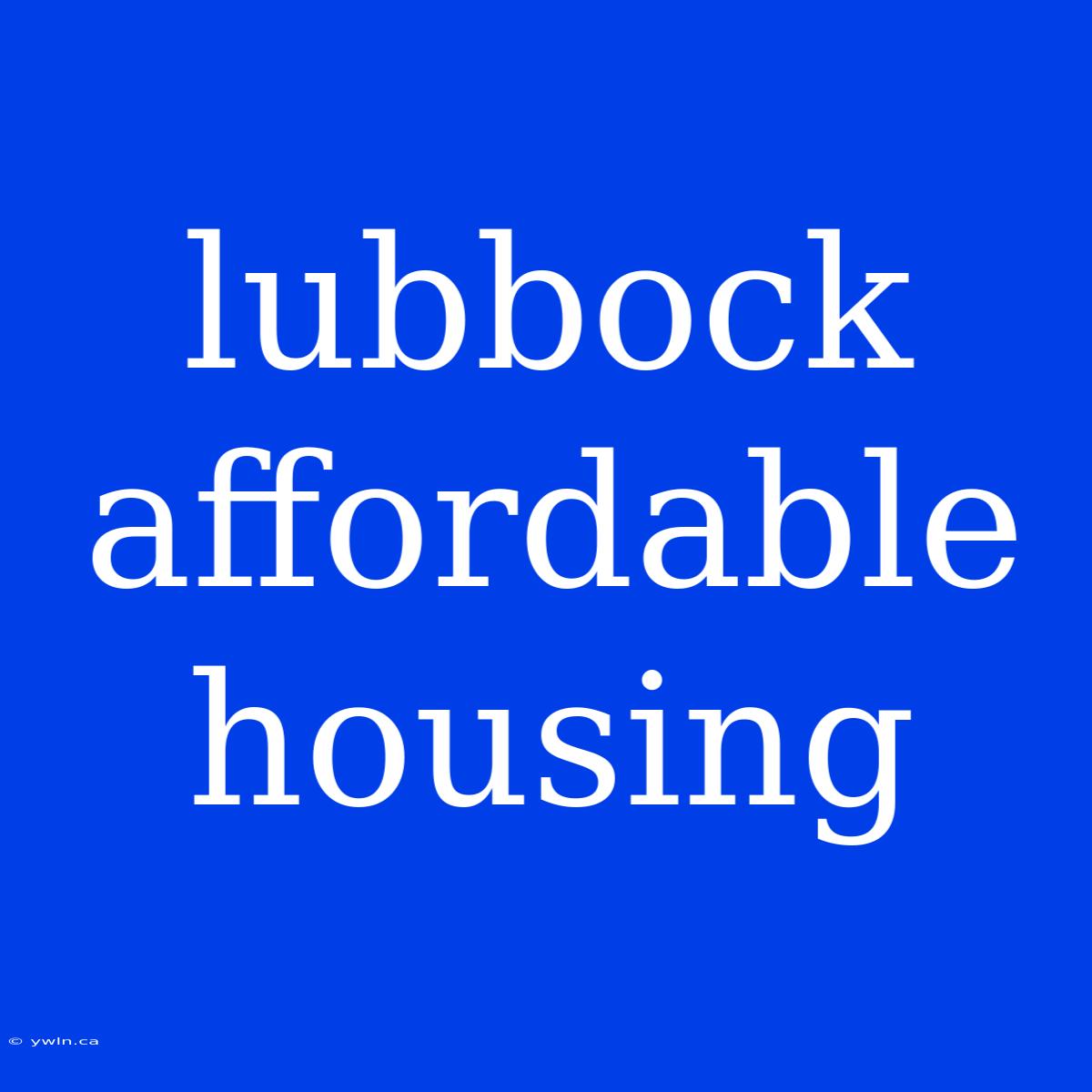 Lubbock Affordable Housing