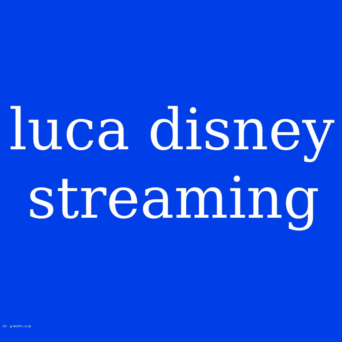 Luca Disney Streaming