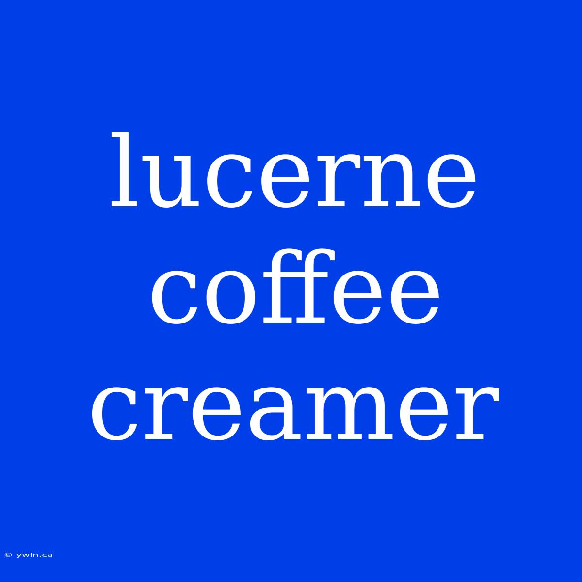 Lucerne Coffee Creamer