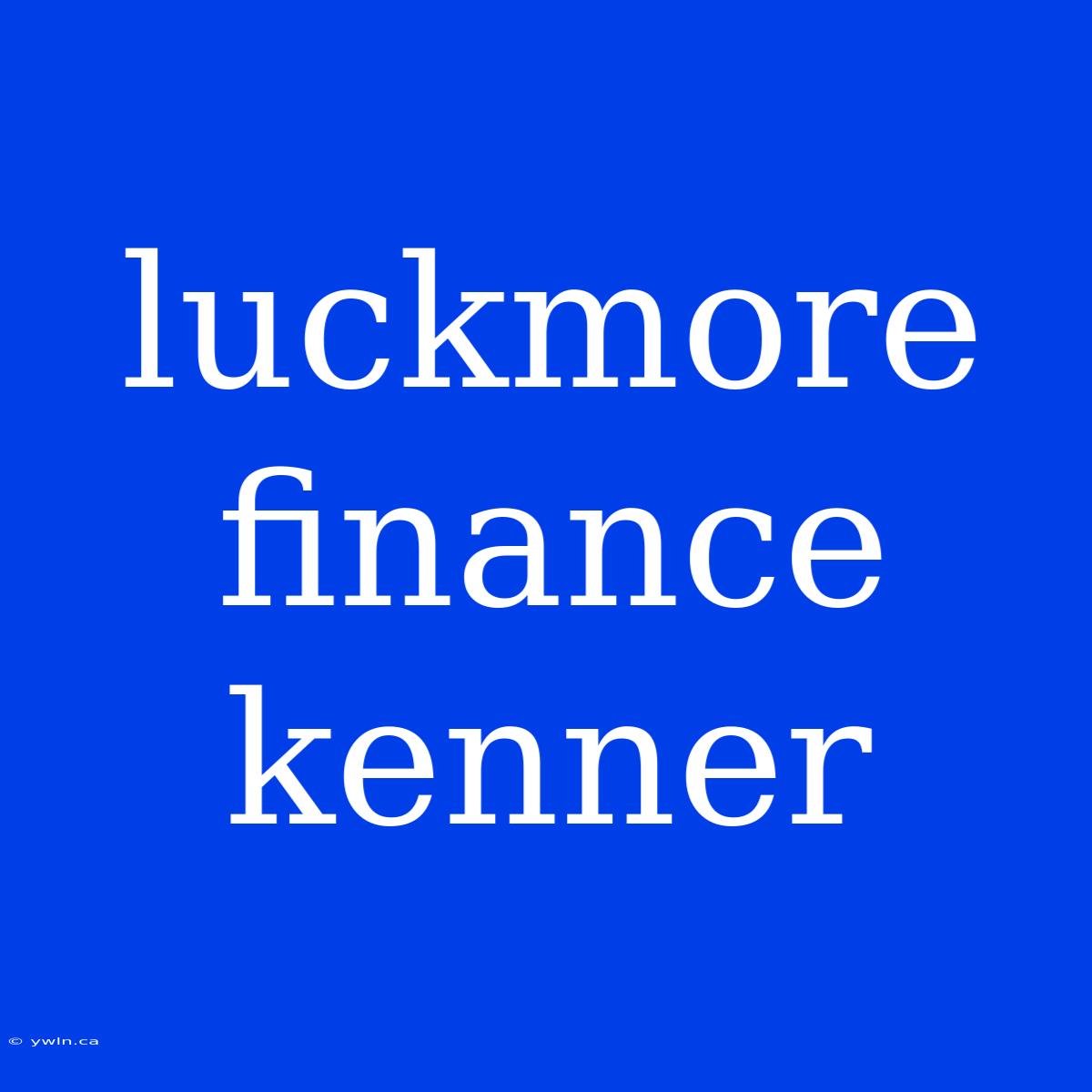 Luckmore Finance Kenner