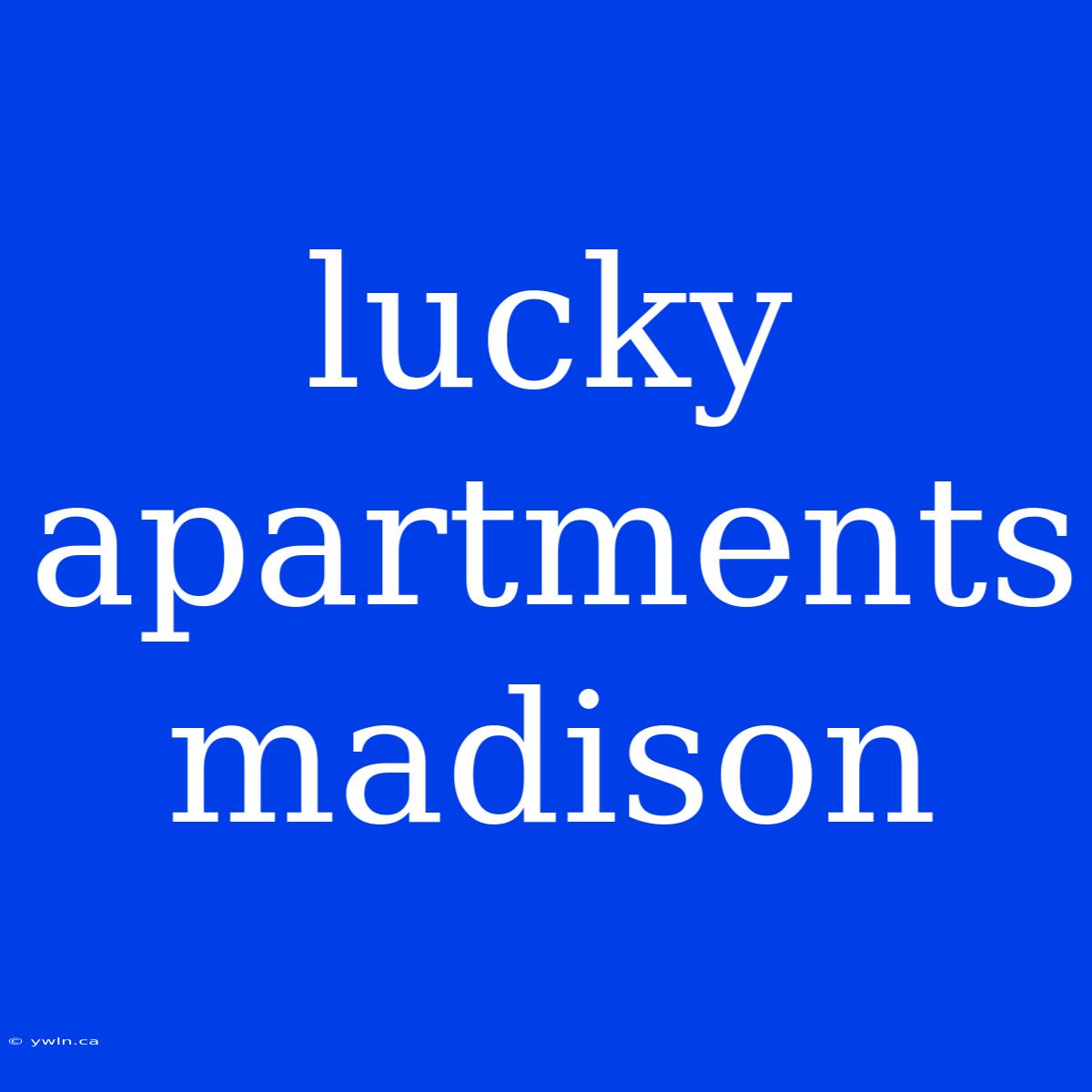 Lucky Apartments Madison