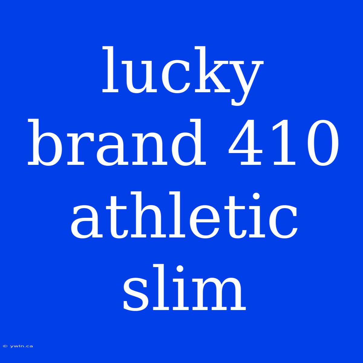 Lucky Brand 410 Athletic Slim