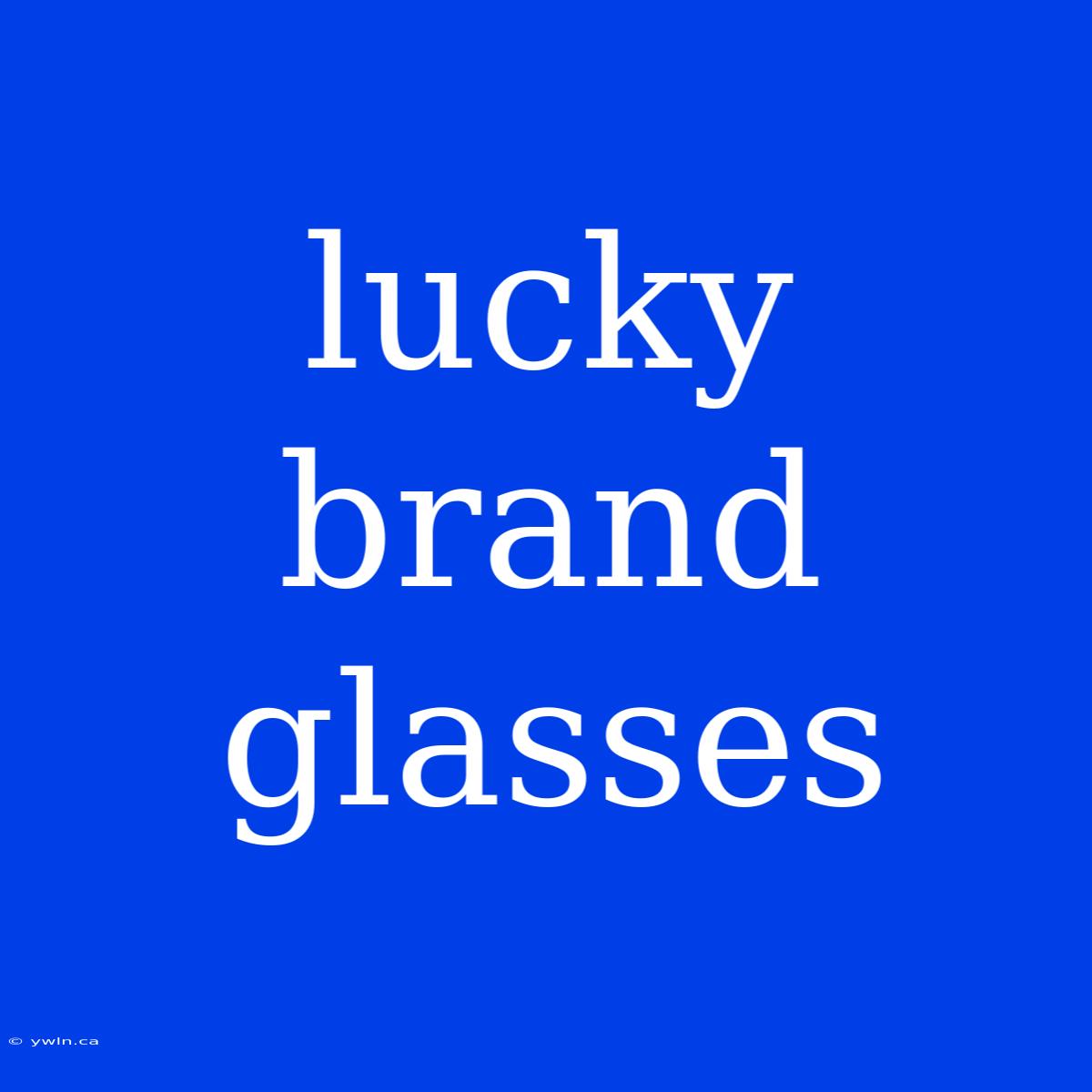 Lucky Brand Glasses