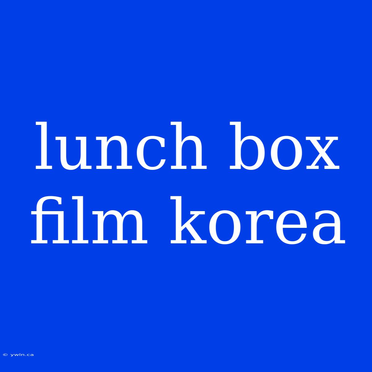 Lunch Box Film Korea