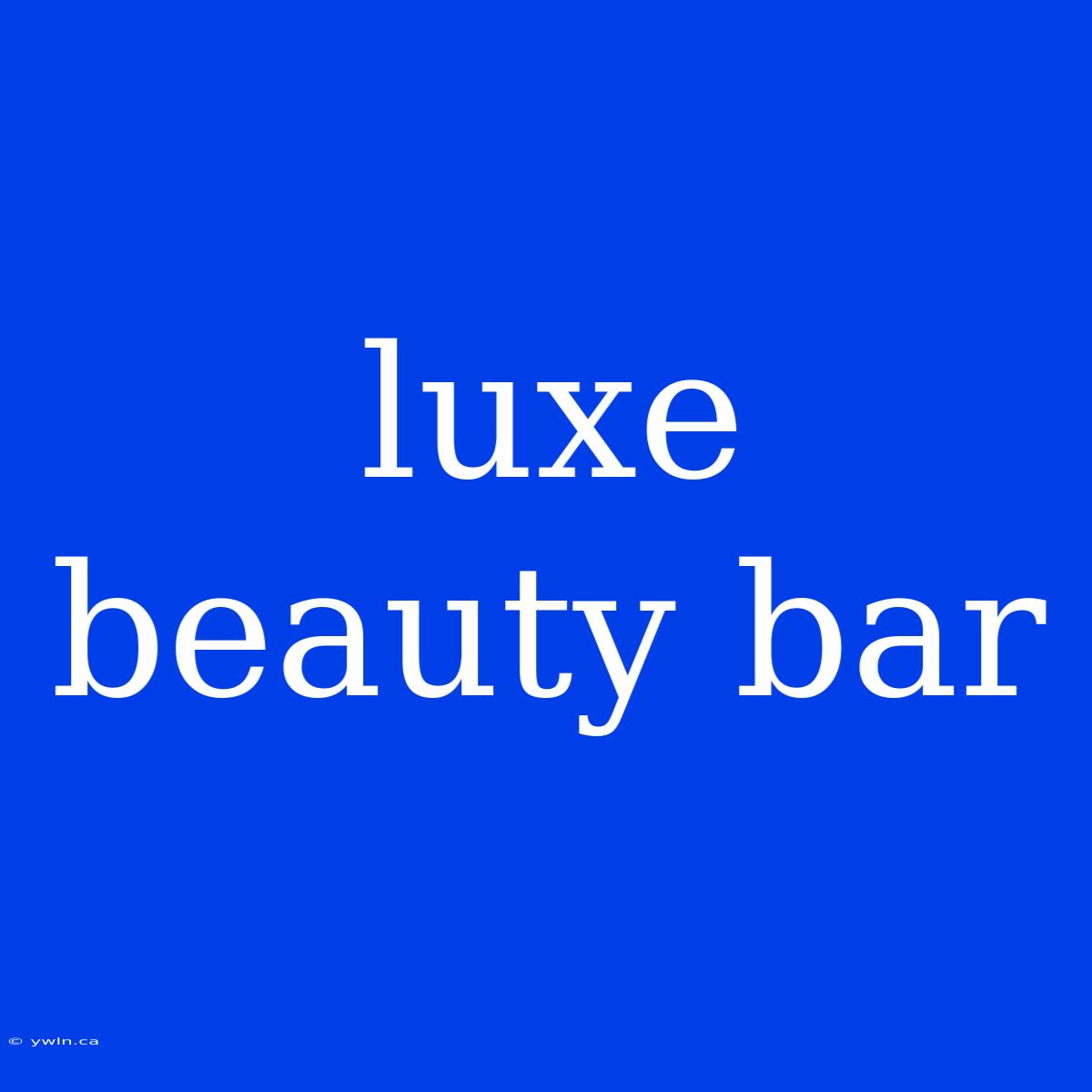 Luxe Beauty Bar