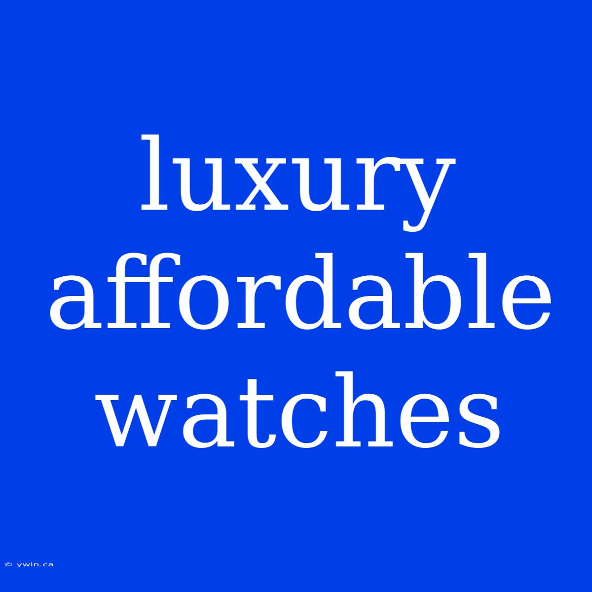 Luxury Affordable Watches