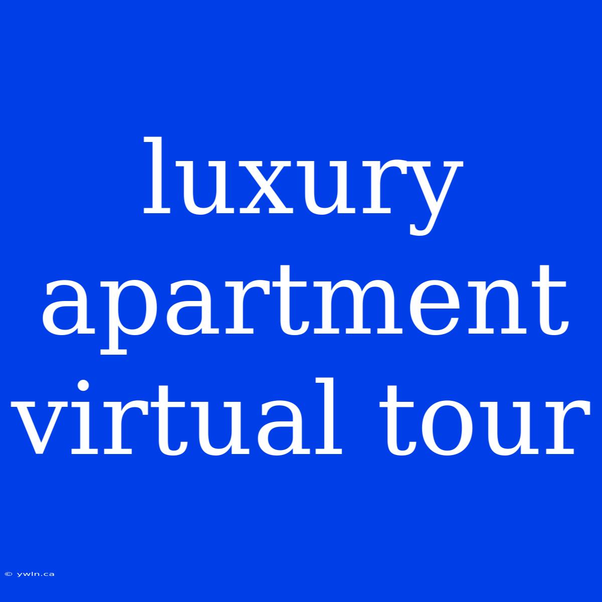 Luxury Apartment Virtual Tour